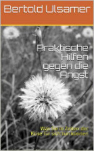 Praktische Hilfen gegen die Angst: Was Sie in Zeiten der Krise für sich tun können