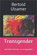 Bertold Ulsamer - Transgender und mein Versuch es zu begreifen