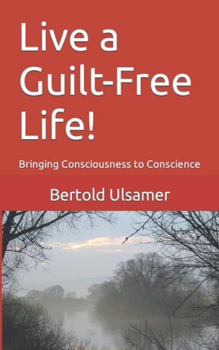 Live a Guilt-Free Life! Bringing Consciousness to Conscience